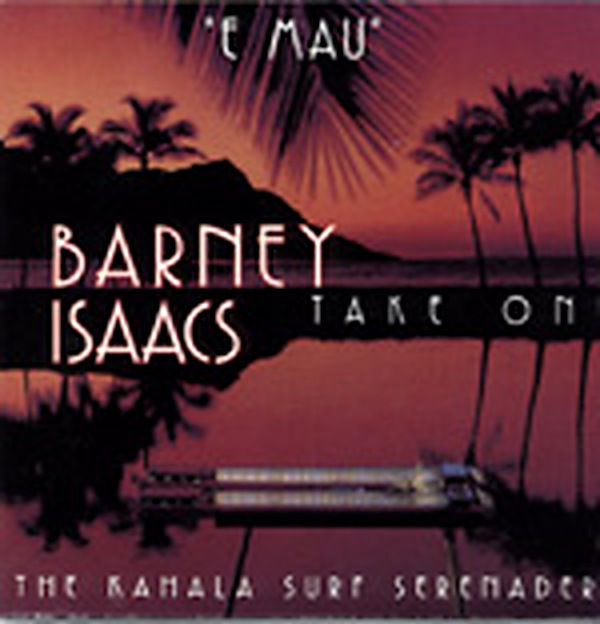 E Mau / Barney Isaacs & The Kahala Surf Serenaders